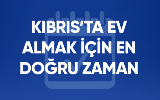 Kıbrıs'ta Ev Almak İçin En Doğru Zaman Ne Zaman? 1 Kıbrıs'ta ev almak için en doğru zaman
